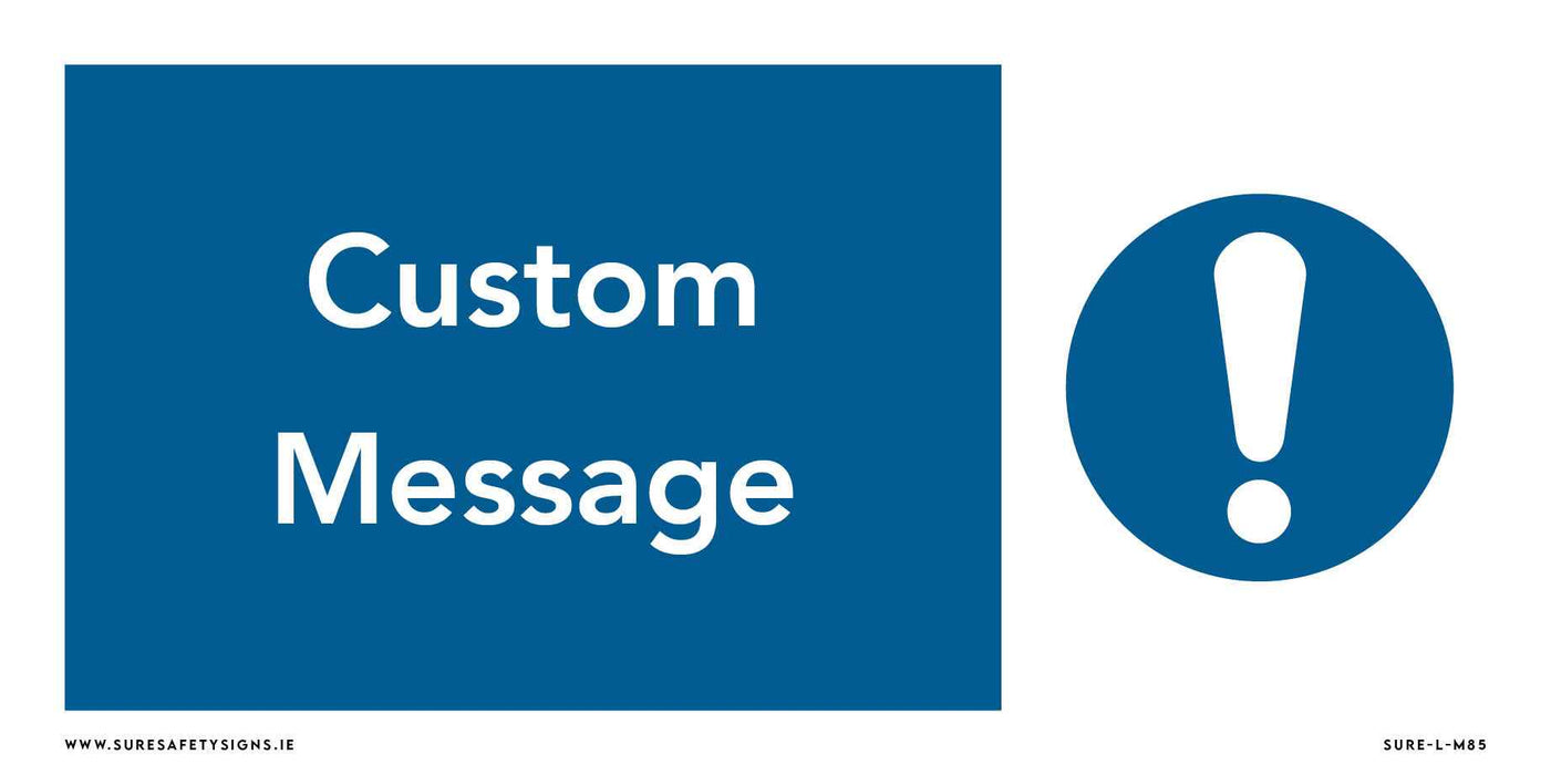 Alt= Large blue rectangle with the text Custom Safety Messaging next to a blue circle containing an exclamation mark. Website www.suresafetysigns.ie and code SURE-L-W465 appear at the bottom.
