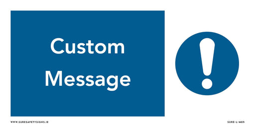 Alt= Large blue rectangle with the text Custom Safety Messaging next to a blue circle containing an exclamation mark. Website www.suresafetysigns.ie and code SURE-L-W465 appear at the bottom.