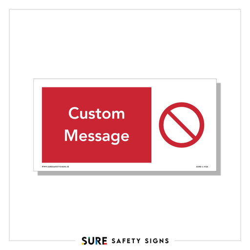A rectangular sign with a red background on the left displays customizable text options reading Custom Message in white. To the right, theres a white circle with a diagonal red line through it, symbolizing custom prohibition signs that adhere to safety standards.
