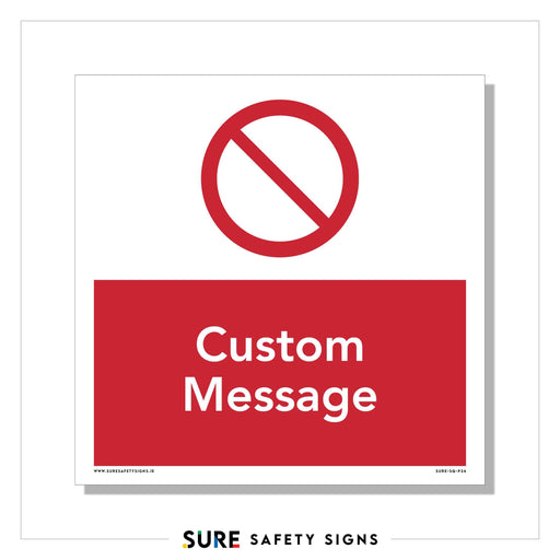 A customizable prohibition sign featuring a red symbol at the top and Custom Message in white on a red background. Adhering to safety standards, this sign is offered by Sure Safety Signs, allowing customizable text options for your specific needs.
