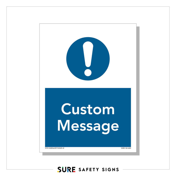 A rectangular, regulation-compliant sign features a large blue circle at the top with a white exclamation mark inside, symbolizing caution. Below, a blue rectangle displays the text Custom Message in white capital letters. The sign is bordered in white for personalized safety communication.
