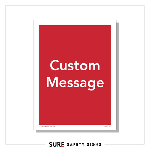 Red sign with white text that reads Custom Message by Sure Safety Signs. This personalized safety message aligns with ISO 7010 signage standards, ensuring clarity and compliance in any environment.