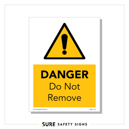 Yellow and white sign featuring a black exclamation point in a triangle is followed by the words DANGER Do Not Remove in bold black letters. This safety warning is brought to you by Sure Safety Signs, ensuring critical alerts are clearly communicated.
