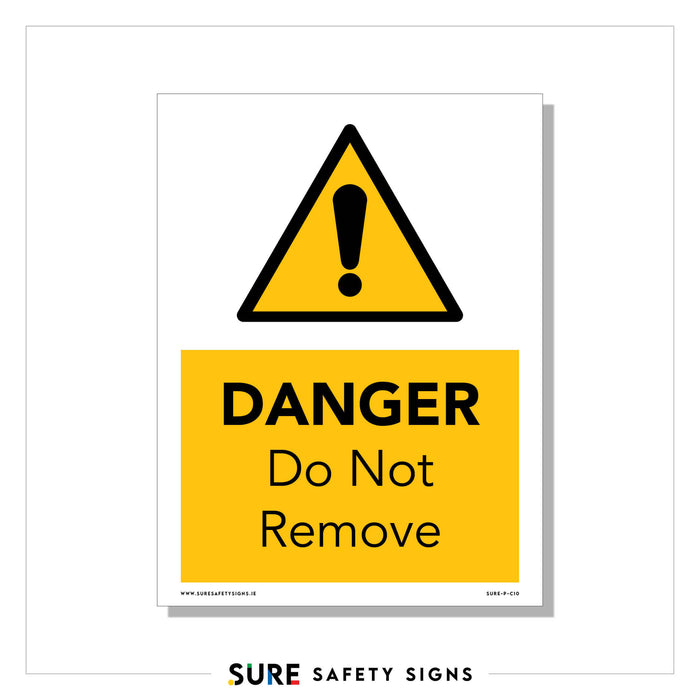 Yellow and white sign featuring a black exclamation point in a triangle is followed by the words DANGER Do Not Remove in bold black letters. This safety warning is brought to you by Sure Safety Signs, ensuring critical alerts are clearly communicated.