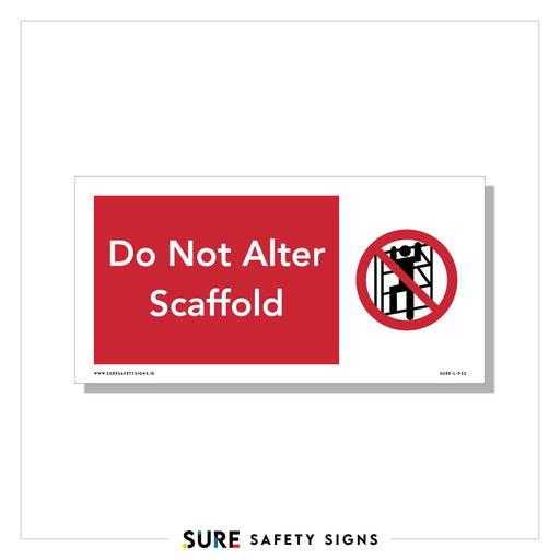 A rectangular safety sign with a red background reads Do Not Alter Scaffold in white text. To the right, an icon of a scaffold is marked with the international prohibition symbol. Commonly seen on construction sites in Ireland, this sign ensures compliance with safety standards.