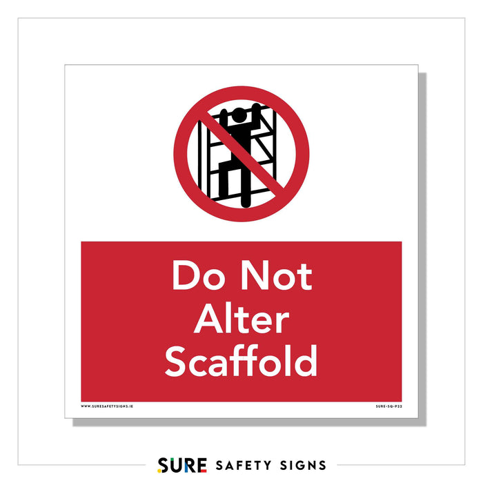 A safety sign displays a figure tampering with scaffolding inside a red circle crossed by a line, signaling prohibition. Below, in bold white on red, it reads Do Not Alter Scaffold, ensuring compliance with safety standards common in Ireland.