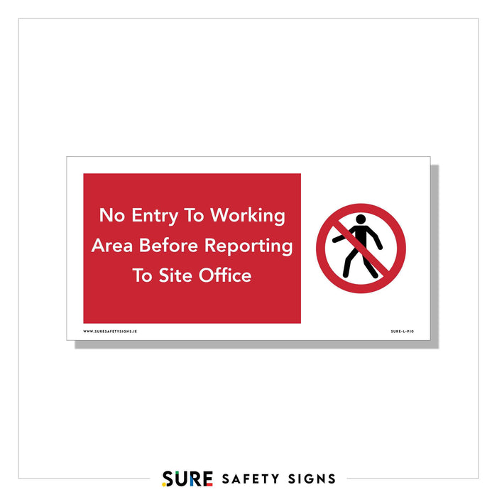 Safety sign with a red background and white text stating, No Entry To Working Area Before Reporting To Site Office. This prohibition safety sign features a no-entry symbol, with a figure walking inside a red circle and diagonal line, highlighting work zone access restrictions.