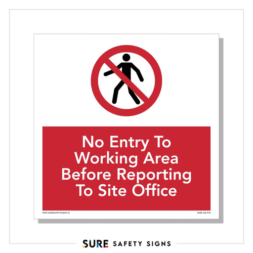A prohibition safety sign featuring a crossed-out pedestrian symbol with the text, No Entry To Working Area Before Reporting To Site Office, on a red background highlights crucial work zone access requirements.