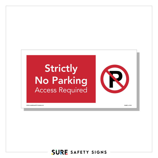 A rectangular sign with a red background reads, Strictly No Parking Access Required in white text. To the right, a black letter P is crossed out with a red circle and slash, indicating its a prohibition safety sign. Below, it says SURE SAFETY SIGNS.