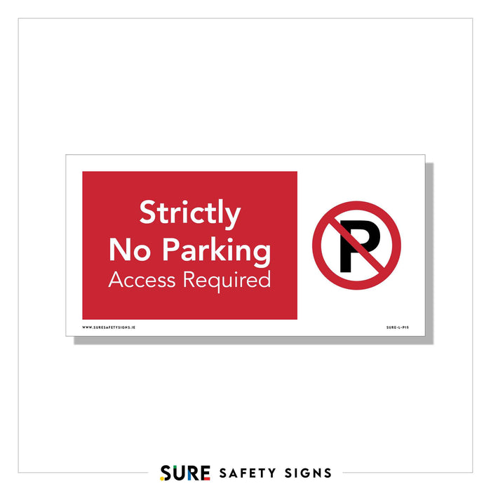A rectangular sign with a red background reads, Strictly No Parking Access Required in white text. To the right, a black letter P is crossed out with a red circle and slash, indicating its a prohibition safety sign. Below, it says SURE SAFETY SIGNS.