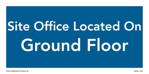 A blue and white informational signage reads Site Office Located On Ground Floor. For more details, visit www.suresafetysigns.ie found at the bottom left corner, offering clear office location guidance.